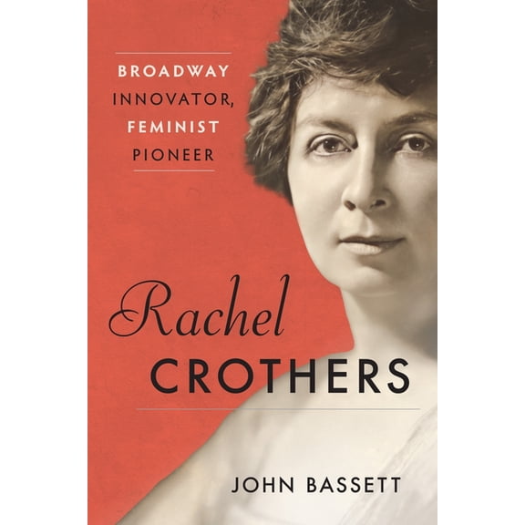 Rachel Crothers: Broadway Innovator, Feminist Pioneer, (Hardcover)