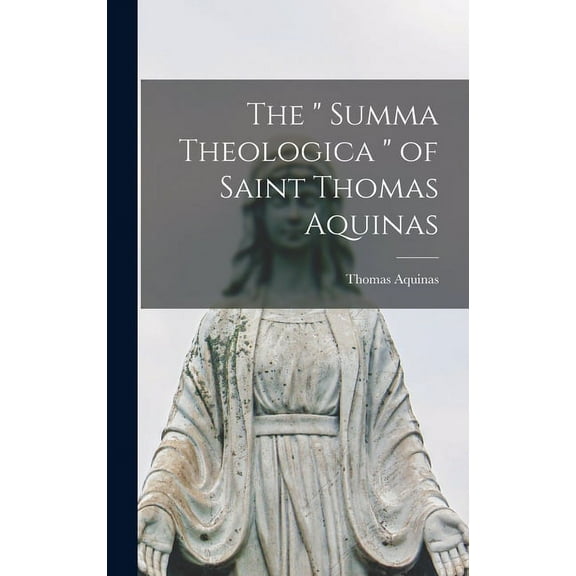 The " Summa Theologica " of Saint Thomas Aquinas (Hardcover)