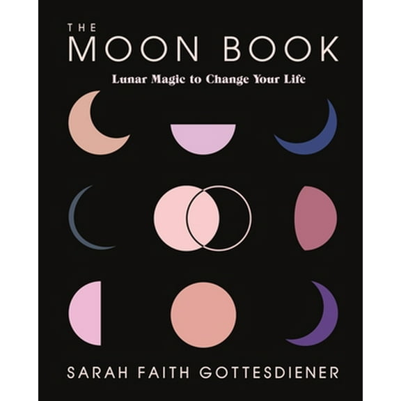Pre-Owned The Moon Book: Lunar Magic to Change Your Life (Hardcover) 1250206189 9781250206183