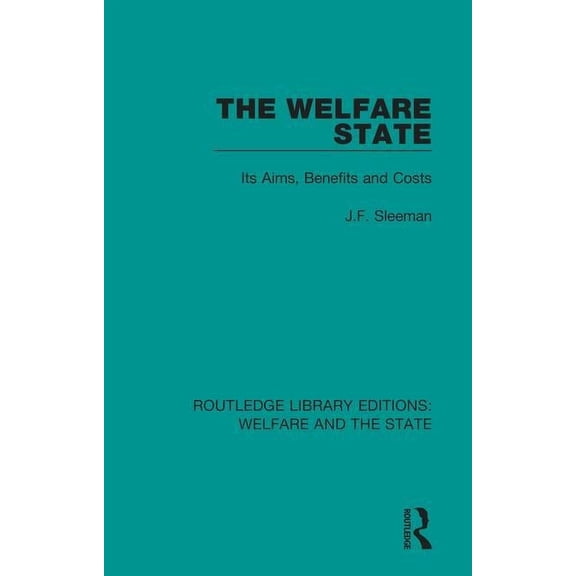 Routledge Library Editions: Welfare and  The Welfare State: Its Aims, Benefits and Costs, (Paperback)
