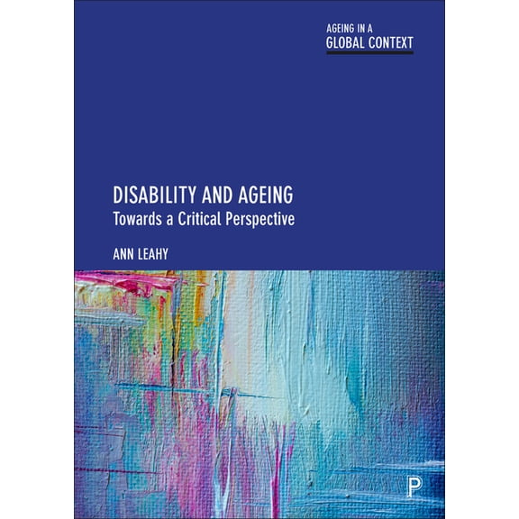 Ageing in a Global Context Disability and Ageing: Towards a Critical Perspective, (Paperback)