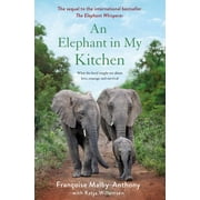 FRANOISE MALBY-ANTHONY; KATJA WILLEMSEN Elephant Whisperer: An Elephant in My Kitchen (Hardcover)