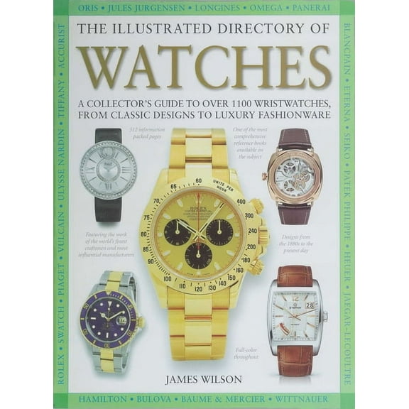 The Illustrated Directory of Watches: A Collector's Guide to Over 1100 Wristwatches, from Classic Designs to Luxury Fash, (Hardcover)