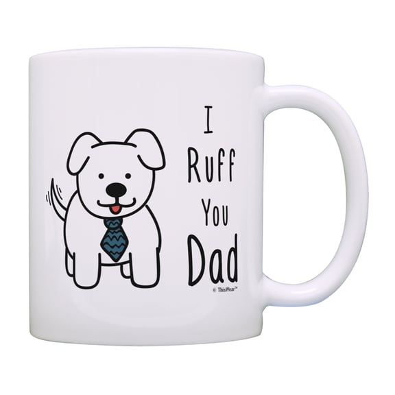 ThisWear Best Dog Dad Coffee Mug I Ruff You Dad Mug Fathers Day Gifts from Dog Related Gifts Dog Gift for Men Rescue Dog Dad 11 ounce Coffee Mug Dog Dad