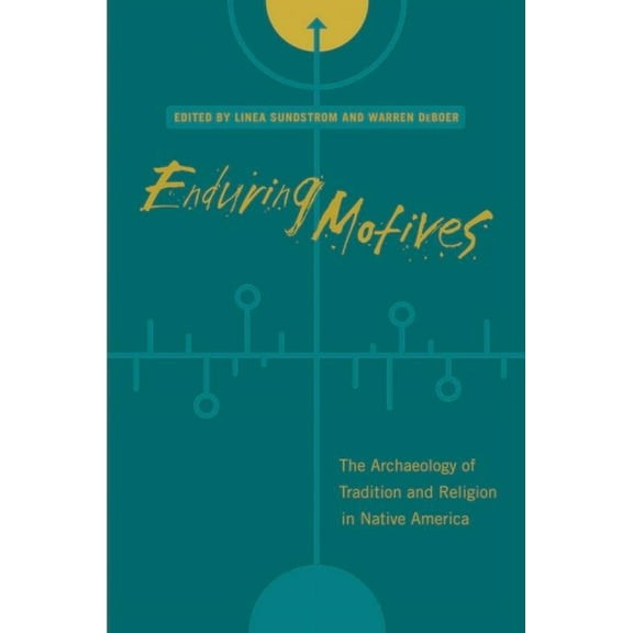 Enduring Motives : The Archaeology of Tradition and Religion in Native America (Edition 1) (Paperback)