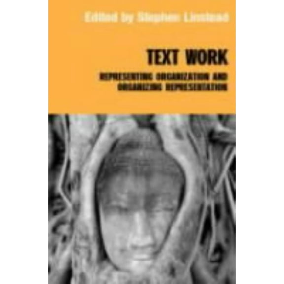 Routledge Studies in Management, Organiz Text/Work: Representing Organization and Organizing Representation, (Hardcover)