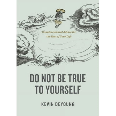 Do Not Be True to Yourself: Countercultural Advice for the Rest of Your Life, (Paperback)