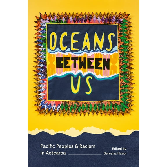 Oceans Between Us: Pacific Peoples and Racism in Aotearoa, (Paperback)