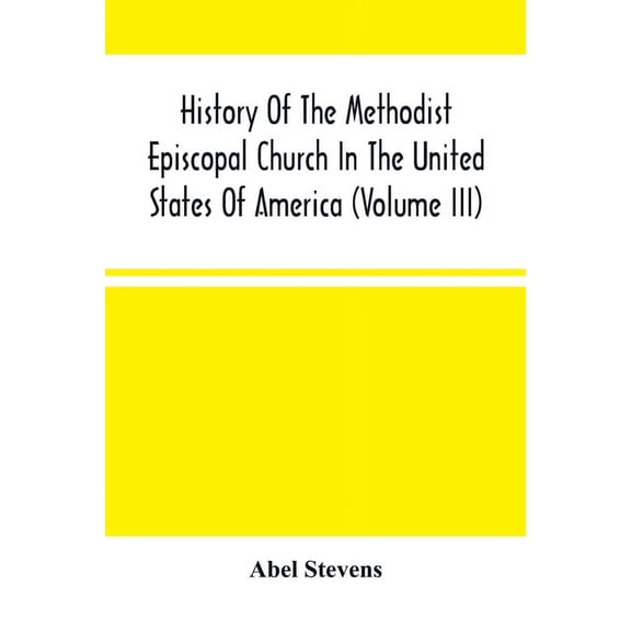 History Of The Methodist Episcopal Church In The United States Of America (Volume Iii), (Paperback)