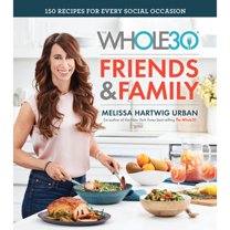 Pre-Owned The Whole30 Friends & Family: 150 Recipes for Every Social Occasion (Hardcover) 0358115795 9780358115793