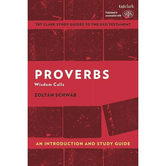 T&t Clark's Study Guides to the Old Testament: Proverbs: An Introduction and Study Guide: Wisdom Calls (Paperback)