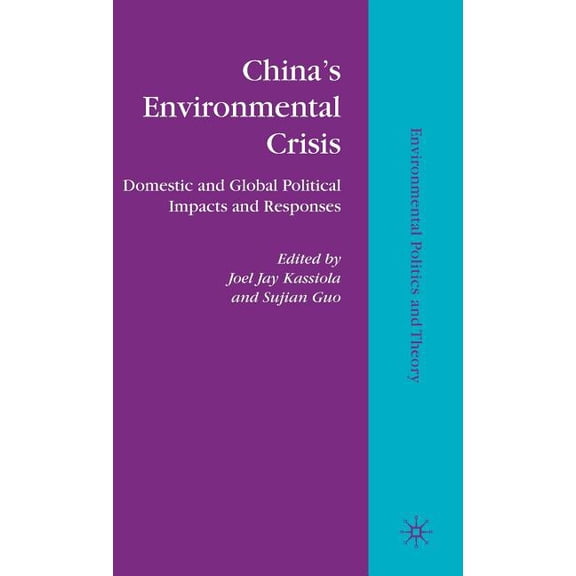 Environmental Politics and Theory China's Environmental Crisis: Domestic and Global Political Impacts and Responses, (Hardcover)
