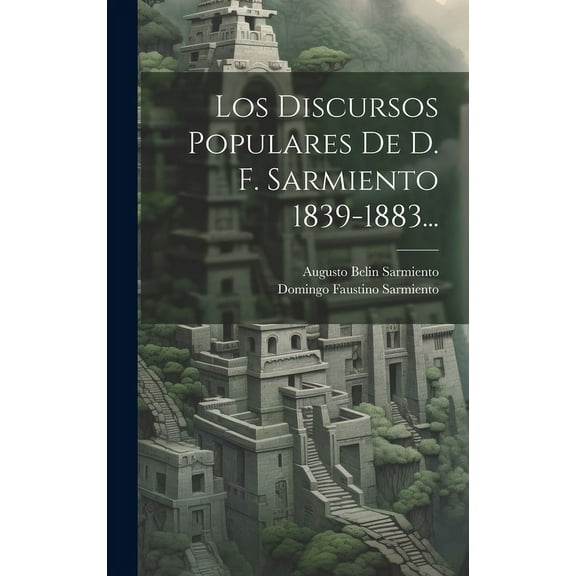 Los Discursos Populares De D. F. Sarmiento 1839-1883... (Hardcover)