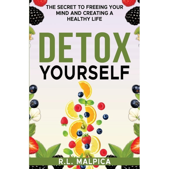 Detox Yourself - The Secret to Freeing Your Mind and Creating a Healthy Life, (Paperback)