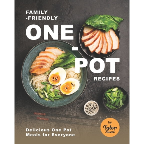 Family-Friendly One-Pot Recipes: Delicious One Pot Meals for Everyone, (Paperback)