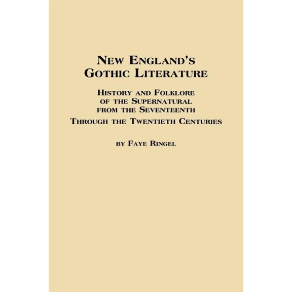 New England's Gothic Literature History and Folklore of the Supernatural from the Seventeenth Through the Twentieth Cent, (Paperback)