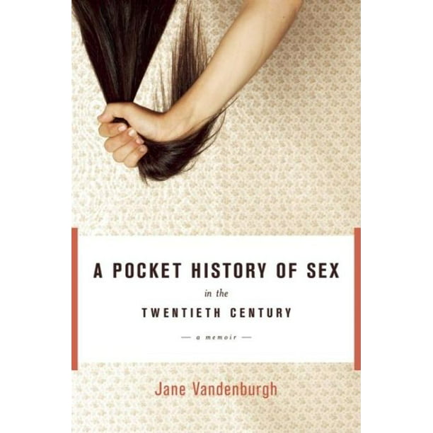 A Pocket History Of Sex In The Twentieth Century A Memoir Walmart