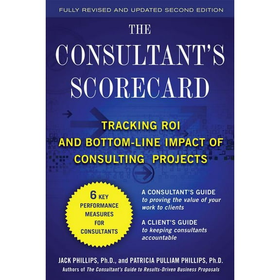 The Consultant's Scorecard, Second Edition: Tracking Roi and Bottom-Line Impact of Consulting Projects, (Hardcover)