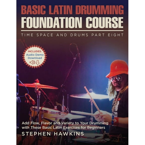 Time Space and Drums Basic Latin Drumming Foundation: Add Flow, Flavor and Variety to Your Drumming with These Basic Latin Exercises for Begi, Book 8, (Paperback)