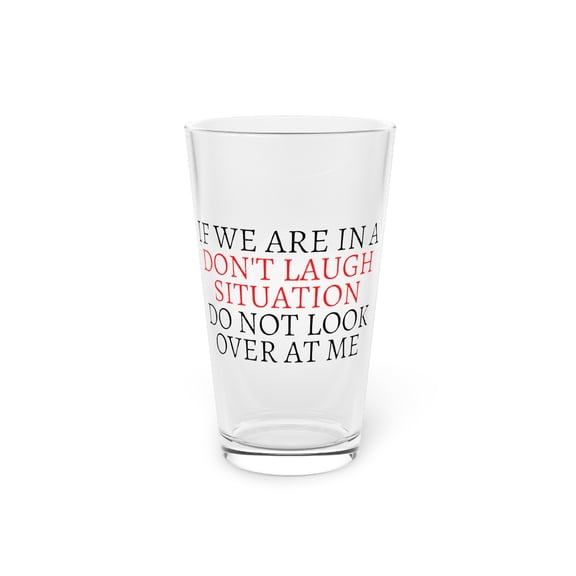 Funny Saying Don't Laugh Situation Men Women Sarcastic Gag Novelty Sayings Sarcasm Fathers Wife Husband Pun Pint Glass, 16oz