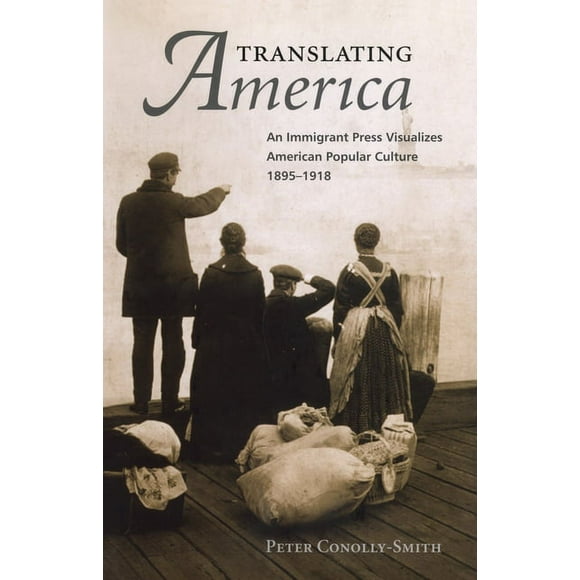 Translating America : An Ethnic Press and Popular Culture, 1890-1920 (Paperback)