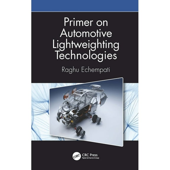 Primer on Automotive Lightweighting Technologies, (Hardcover)