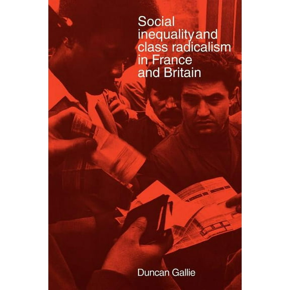 Social Inequality and Class Radicalism in France and Britain, (Paperback)
