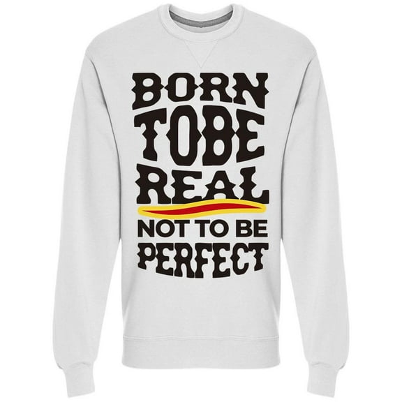 Born To Be More Than Real Sweatshirt Men -Image by Shutterstock, Male 3X-Large