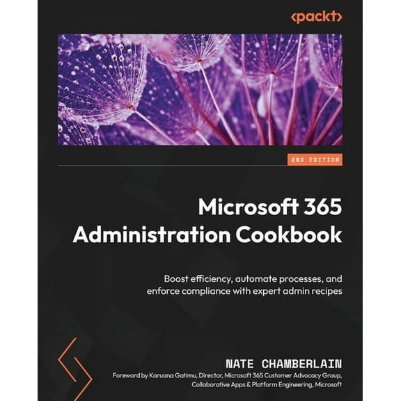 Microsoft 365 Administration Cookbook - Second Edition: Boost efficiency, automate processes, and enforce compliance wit, (Paperback)