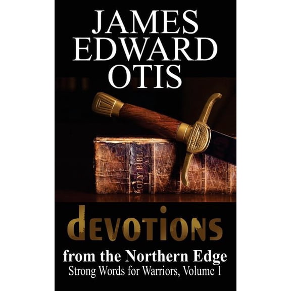 Strong Words for Warriors Devotions from the Northern Edge, Book 1, (Paperback)