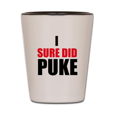 CafePress - I Sure Did Puke - White/Black Shot Glass, Unique and Funny Shot Glass
