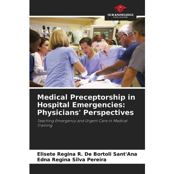 Medical Preceptorship in Hospital Emergencies: Physicians' Perspectives, (Paperback)