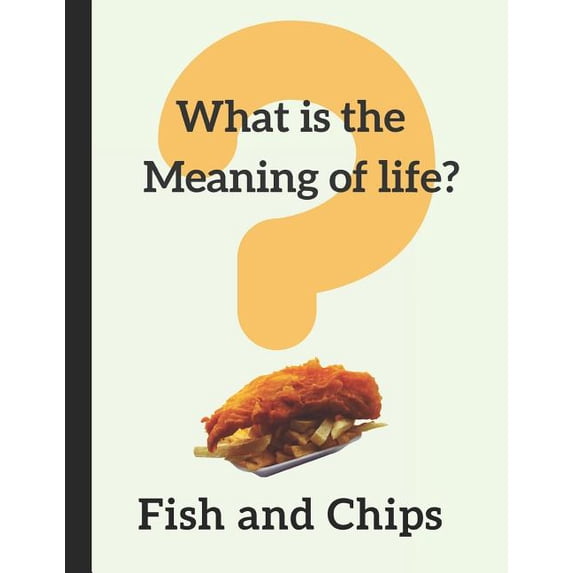 What Is the Meaning of Life? Fish and Chips: Lined Notebook Journal