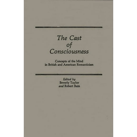 Contributions to the Study of World Lite The Cast of Consciousness: Concepts of the Mind in British and American Romanticism, Book 24, (Hardcover)