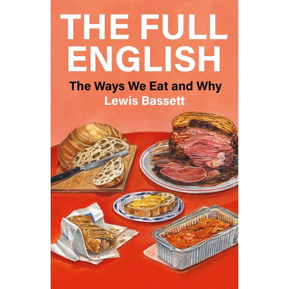 The Full English: The Ways We Eat and Why, (Hardcover)