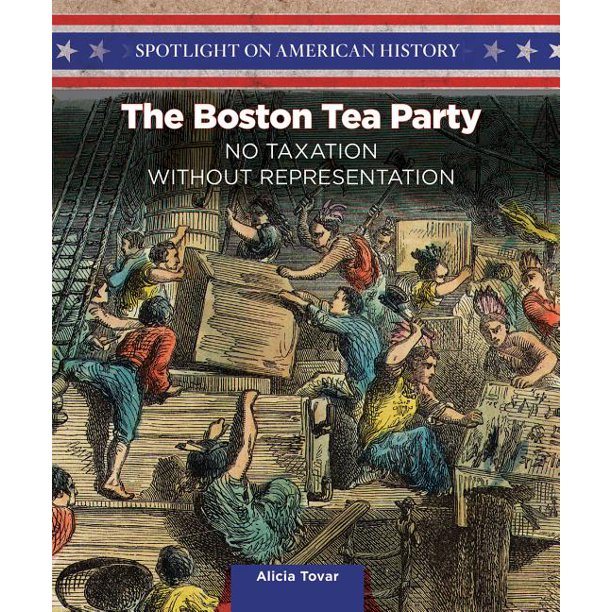 The Boston Tea Party No Taxation Without Representation