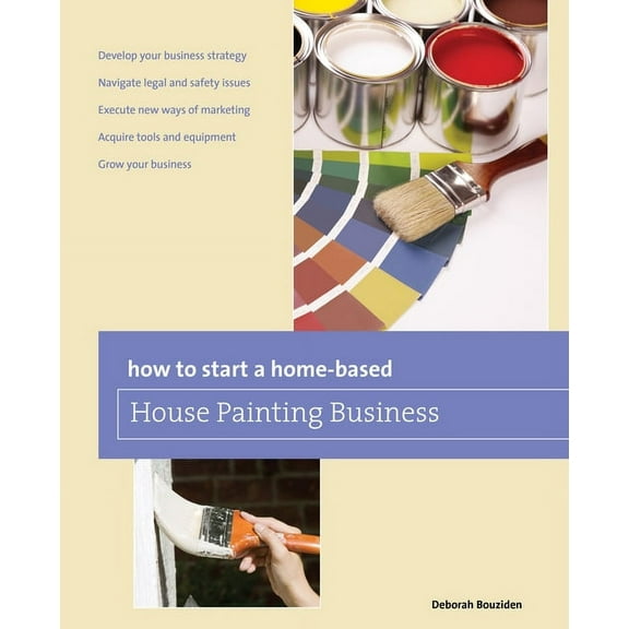 Home-Based Business Series: How to Start a Home-based House Painting Business (Edition 1) (Paperback)