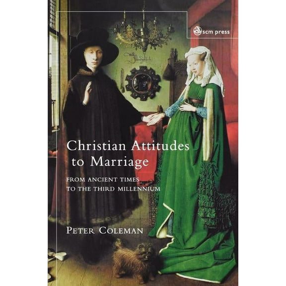 Christian Attitudes to Marriage: From Ancient Times to the Third Millennium, (Paperback)