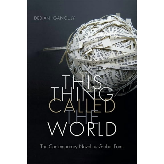 This Thing Called the World: The Contemporary Novel as Global Form, (Hardcover)