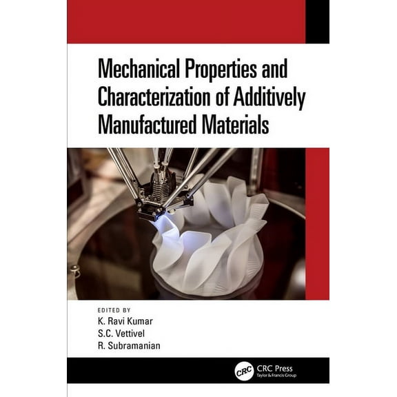 Mechanical Properties and Characterization of Additively Manufactured Materials, (Paperback)