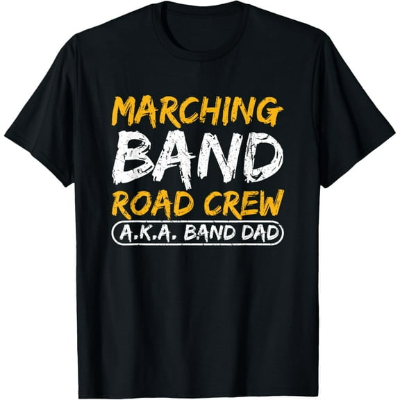 Marching Band Road Crew Band Dad Musician Roadie T-Shirt
