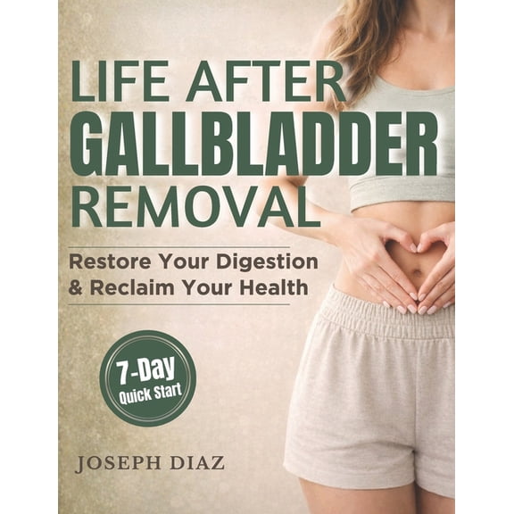 Life After Gallbladder Removal: A Practical Guide to Calming Your Gut, Ending Bathroom Panic & Living Well Without a Gal, (Paperback)