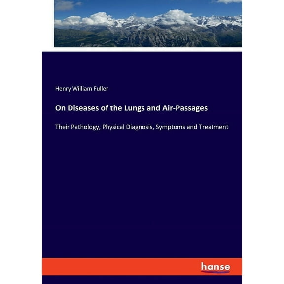 On Diseases of the Lungs and Air-Passages : Their Pathology, Physical Diagnosis, Symptoms and Treatment (Paperback)