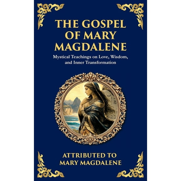 Library of Alexandria The Gospel of Mary Magdalene: Mystical Teachings on Love, Wisdom, and Inner Transformation, Book 133, (Paperback)