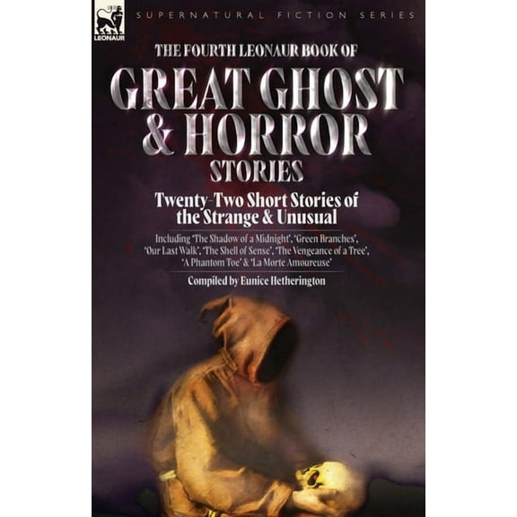 The Fourth Leonaur Book of Great Ghost and Horror Stories: Twenty-Two Short Stories of the Strange and Unusual Including, (Paperback)