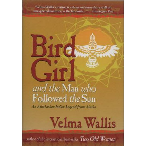Pre-Owned Bird Girl & the Man Who Followed the Sun: An Athabaskan Indian Legend from Alaska (Hardcover) 0945397348 9780945397342