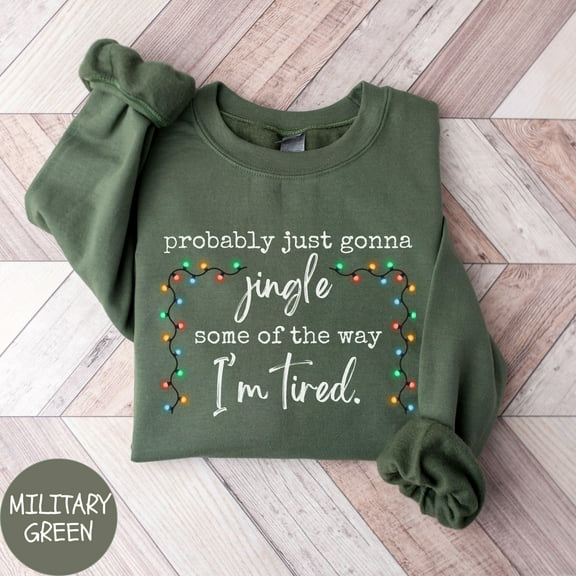 Probably Just Gonna Jingle Some of The Way I'm Tired Graphic Pullover | Funny Christmas Sweater Shirt