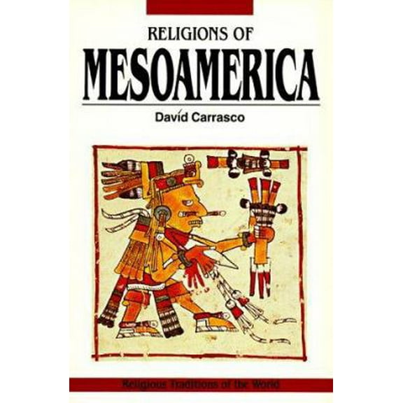 Pre-Owned Religions of Mesoamerica: Cosmovision and Ceremonial Centers (Religious Traditions of the World) (Paperback) 0060613254 9780060613259