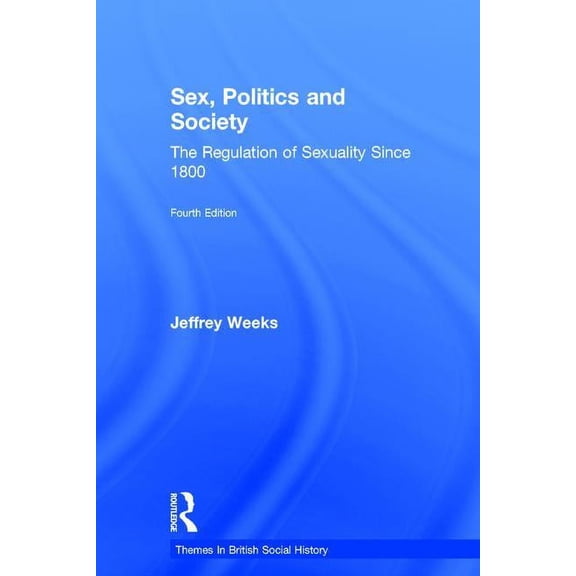 Themes in British Social History Sex, Politics and Society: The Regulation of Sexuality Since 1800, (Hardcover)
