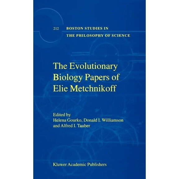 Boston Studies in the Philosophy and His The Evolutionary Biology Papers of Elie Metchnikoff, Book 212, (Hardcover)